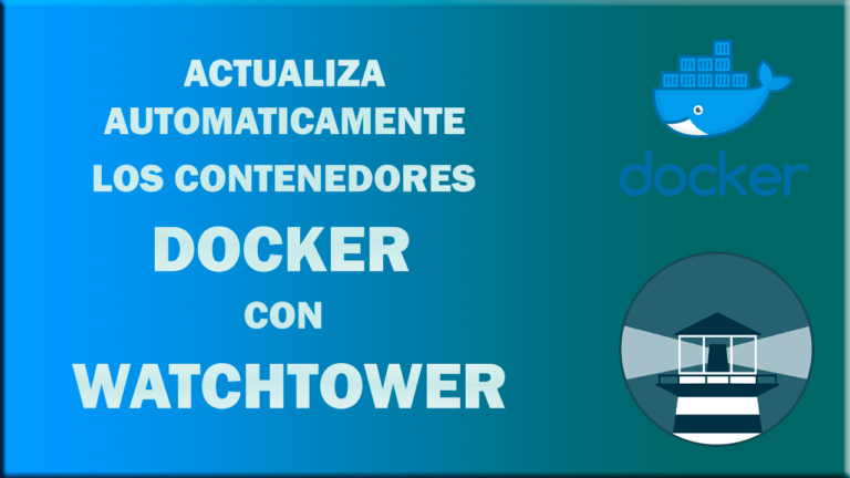 Watchtower, actualizar los contenedores Docker automaticamente