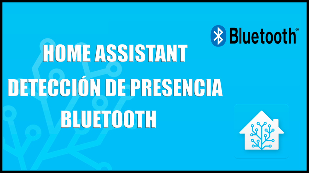 Home Assistant Detección de presencia y localización Bluetooth BLE Device Tracker